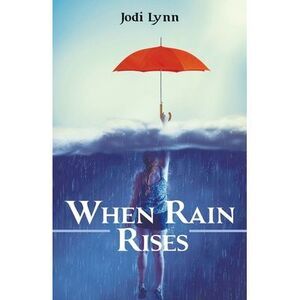 When Rain Rises -- Jodi Lynn